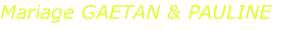 Mariage GAETAN & PAULINE