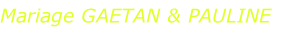 Mariage GAETAN & PAULINE