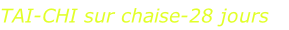 TAI-CHI sur chaise-28 jours