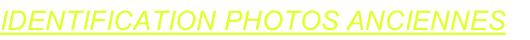 IDENTIFICATION PHOTOS ANCIENNES