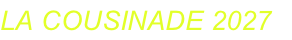 LA COUSINADE 2027